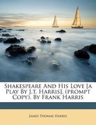 shakespeare and his love [a play by j.t. harris]. (prompt copy). by frank harris (en Inglés)