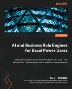 Ai and Business Rule Engines for Excel Power Users: Capture and Scale Your Business Knowledge Into the Cloud - With Microsoft 365, Decision Models, and ai Tools From ibm and red hat (en Inglés)