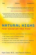 Natural Highs: Supplements, Nutrition, and Mind-Body Techniques to Help you Feel Good all the Time (en Inglés)