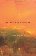 Bright Dead Things: Poems (en Inglés)