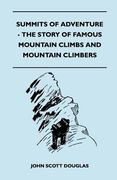 summits of adventure - the story of famous mountain climbs and mountain climbers (en Inglés)