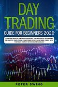 Day Trading Guide for Beginners 2020: Learn the Basics, the Best Strategies and Advanced Techniques on how to Trade for a Living Penny Stocks,Options,Forex With the Right Market Investing Psychology (en Inglés)