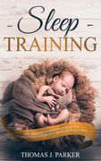 Sleep Training: The Exhausted Parent's Guide on how to Effectively Establish Good Baby Sleep Habits (en Inglés)