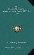 the diary of george washington from 1789 to 1791 (en Inglés)
