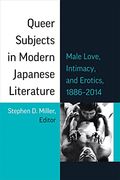 Queer Subjects in Modern Japanese Literature: Male Love, Intimacy, and Erotics, 1886 – 2014 (Michigan Monograph Series in Japanese Studies) (en Inglés)