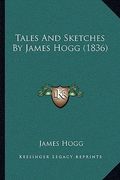 tales and sketches by james hogg (1836) (en Inglés)