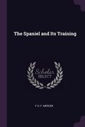 The Spaniel and Its Training (en Inglés)