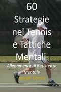 60 Strategie nel Tennis e Tattiche Mentali: Allenamento di Resistenza Mentale (en Italiano)