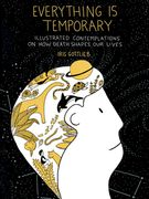 Everything Is Temporary: Illustrated Contemplations on How Death Shapes Our Lives (en Inglés)