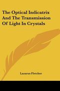 the optical indicatrix and the transmission of light in crystals (en Inglés)