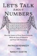Let's Talk About Numbers: How the Letters of Your Name Coincide with the Law of Vibration and Your Life Situations (en Inglés)