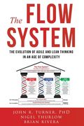 The Flow System: The Evolution of Agile and Lean Thinking in an Age of Complexity (en Inglés)