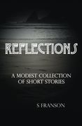 Reflections: A Modest Collection of Short Stories