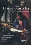El Reposo en la Luz. Aforistas Clasicos Franceses