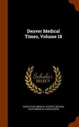Denver Medical Times, Volume 18 (en Inglés)