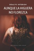 Aunque la Higuera no Florezca de Odalys Interián(Lightning Source Inc)