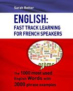 English: Fast Track Learning For French Speakers: The 1000 most used English words with 3.000 phrase examples (en Inglés)