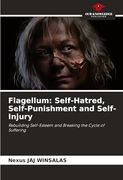 Flagellum: Self-Hatred, Self-Punishment and Self-Injury (en Inglés)