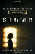 Is It My Fault?: Hope and Healing for Those Suffering Domestic Violence (en Inglés)