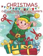 Christmas Cut and Paste for Preschoolers Christmas Scissor Skills Workbook: Cut and Paste Workbook for Toddlers Preschool and Kindergarten with Colori (en Inglés)