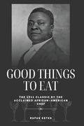 Good Things to Eat: The 1911 Classic by the Acclaimed African-American Chef (en Inglés)
