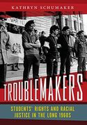 Troublemakers: Students' Rights and Racial Justice in the Long 1960S 