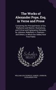 The Works of Alexander Pope, Esq. in Verse and Prose: Containing the Principal Notes of Drs. Warburton and Warton: Illustrations, and Critical and Exp (en Inglés)