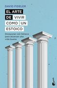 El Arte de Vivir Como un Estoico: Desayunar con Séneca Para Alcanzar una Vida Buena