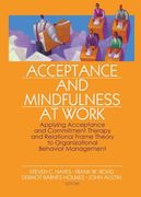 acceptance and mindfulness at work,applying acceptance and commitment therapy and relational frame theory to organizational behavior ma