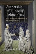 Authorship and Publicity Before Print: Jean Gerson and the Transformation of Late Medieval Learning (The Middle Ages Series) 