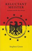 Reluctant Meister: How Germany's Past is Shaping its European Future
