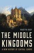 The Middle Kingdoms: A new History of Central Europe (en Inglés)