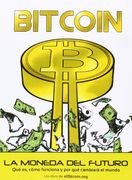 Bitcoin: La Moneda del Futuro: Qué es, Cómo Funciona y por qué Cambiará el Mundo