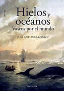 Hielos y oceános. Vascos por el mundo (Aterpea)