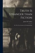 Truth is Stranger Than Fiction: or, The True Genesis of a Wonderful Man (en Inglés)