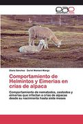 Comportamiento de Helmintos y Eimerias en Crías de Alpaca: Comportamiento de Nematodos, Cestodos y Eimerias que Infectan a Crías de Alpacas Desde su Nacimiento Hasta Siete Meses
