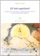 El sol Espiritual: El Señor Invita a un Grupo de Espíritus Humanos de la Tierra a Visitar la Esfera del sol Espiritual, Recibidas por la Palabra Interior (in Spanish)