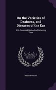 On the Varieties of Deafness, and Diseases of the Ear: With Proposed Methods of Relieving Them (en Inglés)