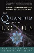 The Quantum and the Lotus: A Journey to the Frontiers Where Science and Buddhism Meet