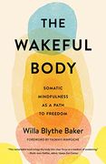 The Wakeful Body: Somatic Mindfulness as a Path to Freedom (en Inglés)