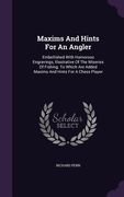 Maxims And Hints For An Angler: Embellished With Humorous Engravings, Illustrative Of The Miseries Of Fishing. To Which Are Added Maxims And Hints For (en Inglés)