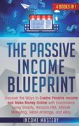 The Passive Income Blueprint: 4 Books in 1: Discover the Ways to Create Passive Income and Make Money Online with Ecommerce using Shopify, Amazon FB