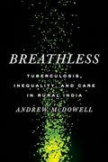 Breathless Tuberculosis, Inequality, and Care in Rural India (en Inglés)