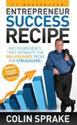 Entrepreneur Success Recipe: Key Ingredients That Separate the Millionaires From the Strugglers (en Inglés)