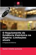 O Regulamento de Evidência Eletrônica na Nigéria: Limitações Atuais: E Proposta de Reforma (en Portugués)