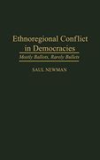 Ethnoregional Conflict in Democracies: Mostly Ballots, Rarely Bullets 
