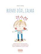 Buenos Días, Calma: Ejercicios de Relajación, con Palabras y Movimientos Para Compartir con tu Hijo (Ideaka)