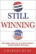 Still Winning: Why America Went all in on Donald Trump-And why we Must do it Again 
