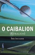 O Caibalion: (Kybalion) (en Portugués)