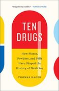 Ten Drugs: How Plants, Powders, and Pills Have Shaped the History of Medicine (en Inglés)